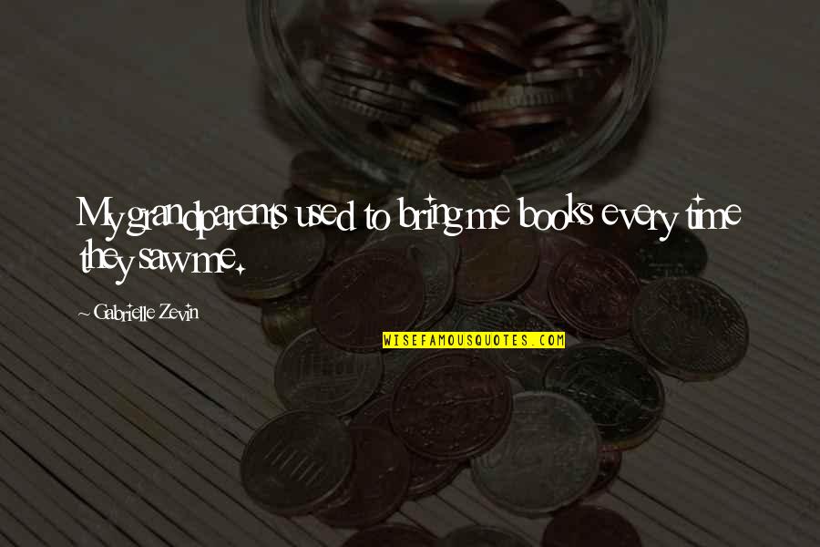 Grandparents's Quotes By Gabrielle Zevin: My grandparents used to bring me books every Grandparents's Quotes By Gabrielle Zevin: My grandparents used to bring me books every