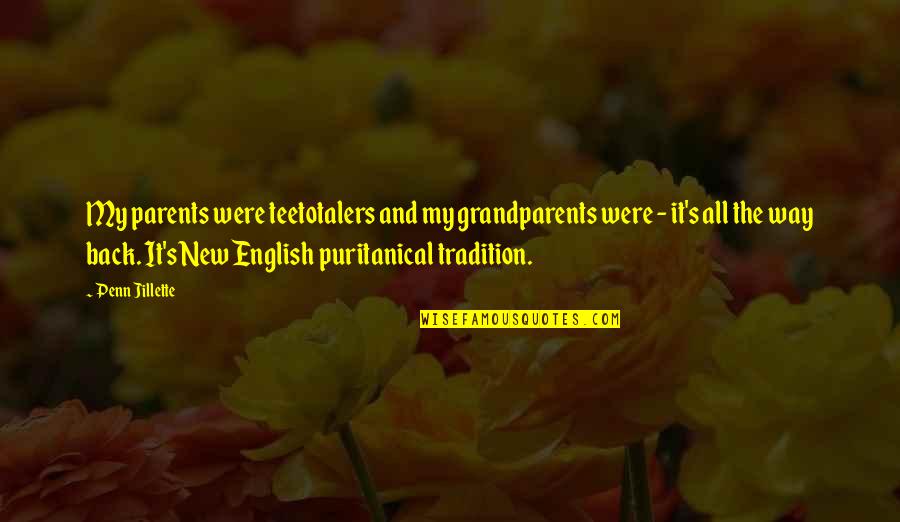Grandparents's Quotes By Penn Jillette: My parents were teetotalers and my grandparents were Grandparents's Quotes By Penn Jillette: My parents were teetotalers and my grandparents were