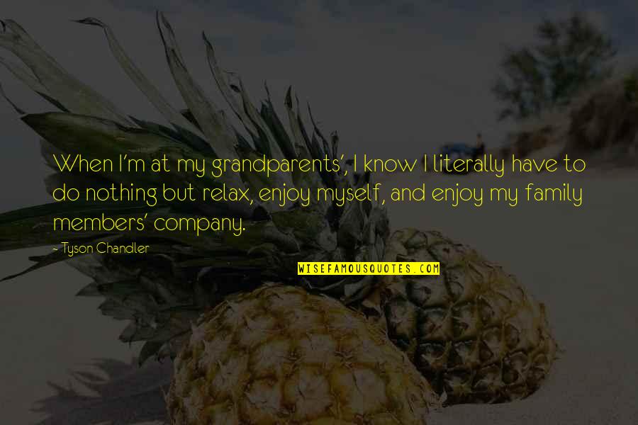 Grandparents's Quotes By Tyson Chandler: When I'm at my grandparents', I know I Grandparents's Quotes By Tyson Chandler: When I'm at my grandparents', I know I