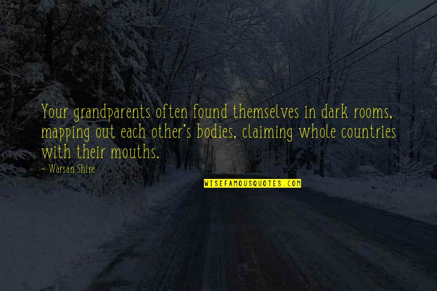 Grandparents's Quotes By Warsan Shire: Your grandparents often found themselves in dark rooms, Grandparents's Quotes By Warsan Shire: Your grandparents often found themselves in dark rooms,