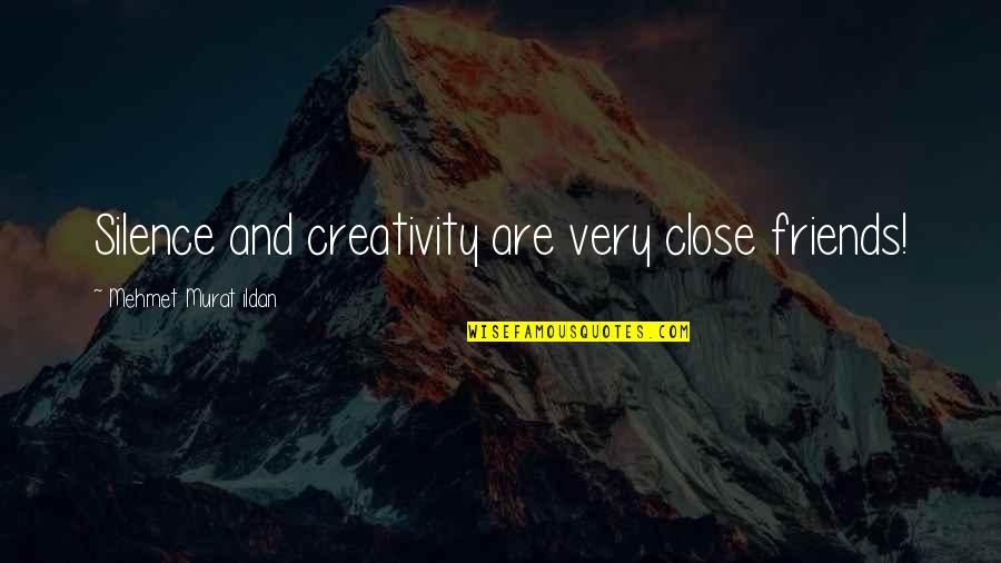 Grandpas And Grandsons Quotes By Mehmet Murat Ildan: Silence and creativity are very close friends! Grandpas And Grandsons Quotes By Mehmet Murat Ildan: Silence and creativity are very close friends!