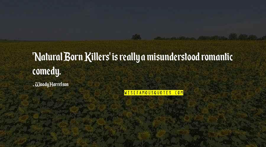 Grandpas And Grandsons Quotes By Woody Harrelson: 'Natural Born Killers' is really a misunderstood romantic Grandpas And Grandsons Quotes By Woody Harrelson: 'Natural Born Killers' is really a misunderstood romantic