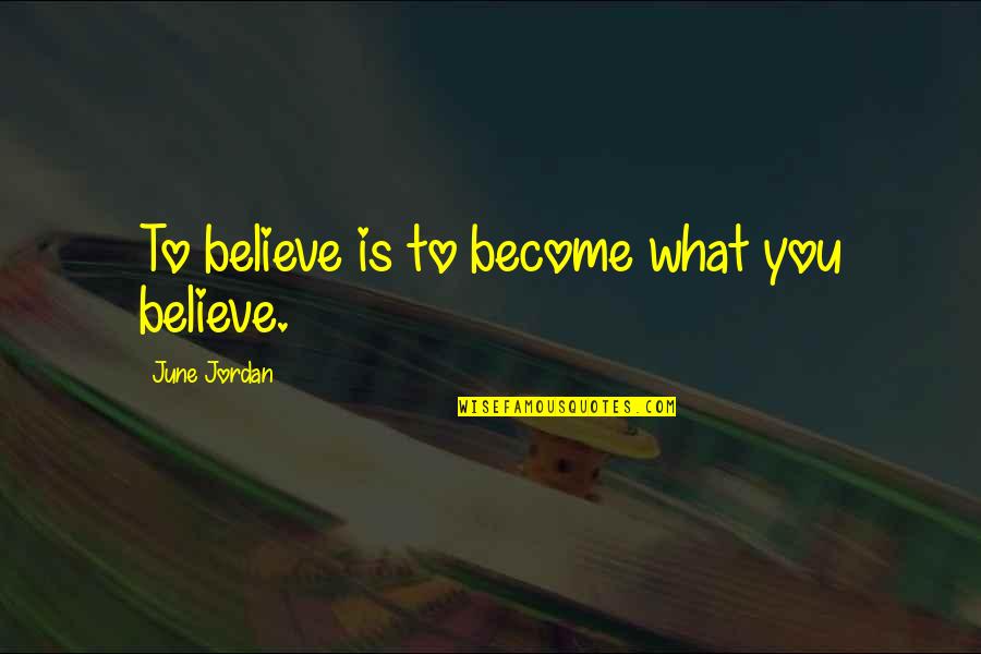 Grandpas In Heaven Quotes By June Jordan: To believe is to become what you believe. Grandpas In Heaven Quotes By June Jordan: To believe is to become what you believe.