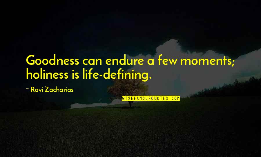 Grandpas In Heaven Quotes By Ravi Zacharias: Goodness can endure a few moments; holiness is Grandpas In Heaven Quotes By Ravi Zacharias: Goodness can endure a few moments; holiness is