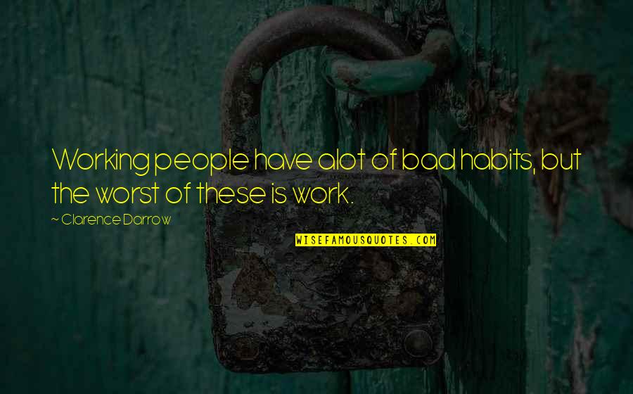 Grandpops Uke Quotes By Clarence Darrow: Working people have alot of bad habits, but Grandpops Uke Quotes By Clarence Darrow: Working people have alot of bad habits, but