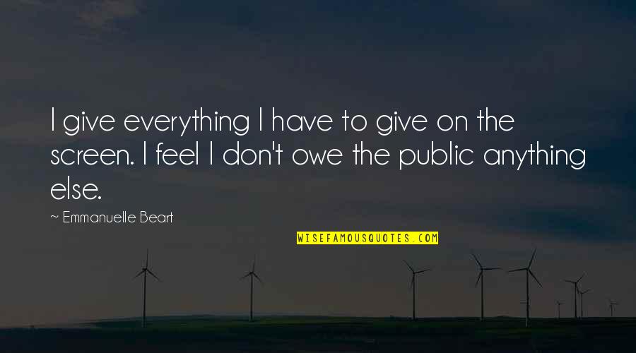 Grandpops Uke Quotes By Emmanuelle Beart: I give everything I have to give on Grandpops Uke Quotes By Emmanuelle Beart: I give everything I have to give on