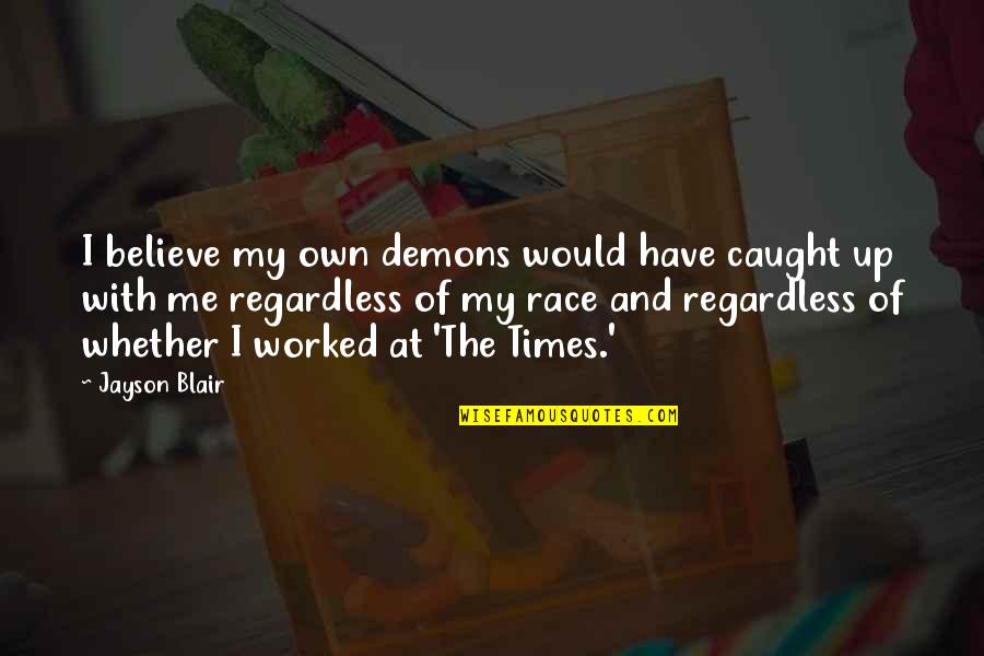 Grandpops Uke Quotes By Jayson Blair: I believe my own demons would have caught Grandpops Uke Quotes By Jayson Blair: I believe my own demons would have caught