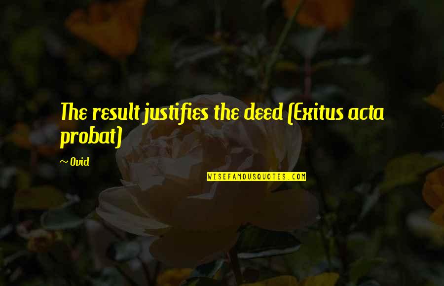 Grandsons Poems And Quotes By Ovid: The result justifies the deed (Exitus acta probat)