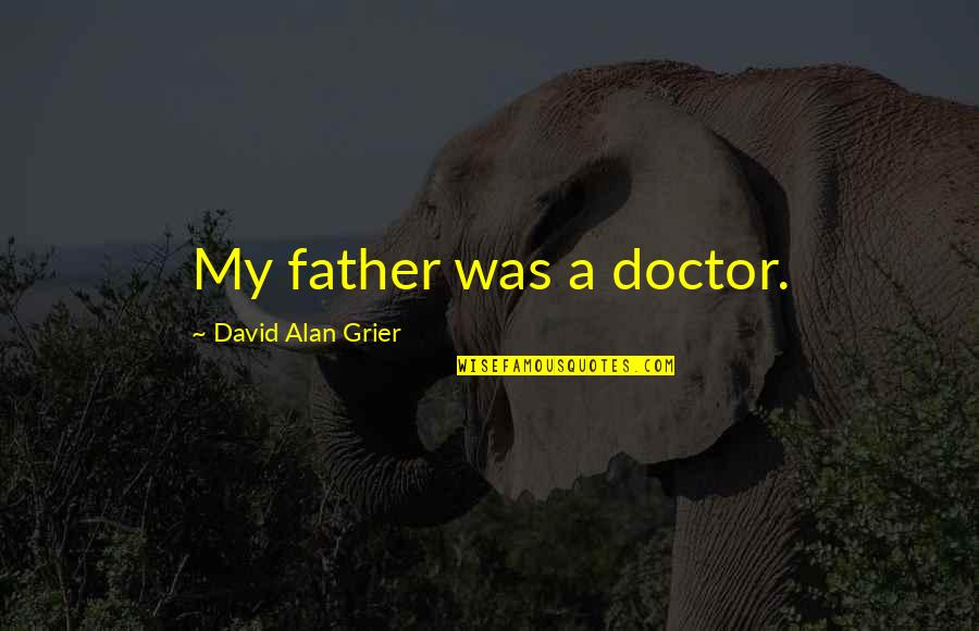 Grandsons Poems Quotes By David Alan Grier: My father was a doctor.