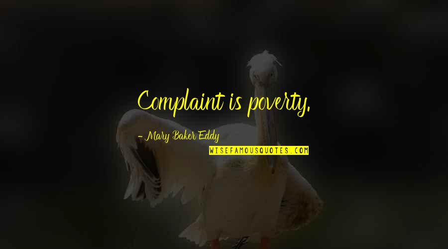 Grandstand Quotes By Mary Baker Eddy: Complaint is poverty.