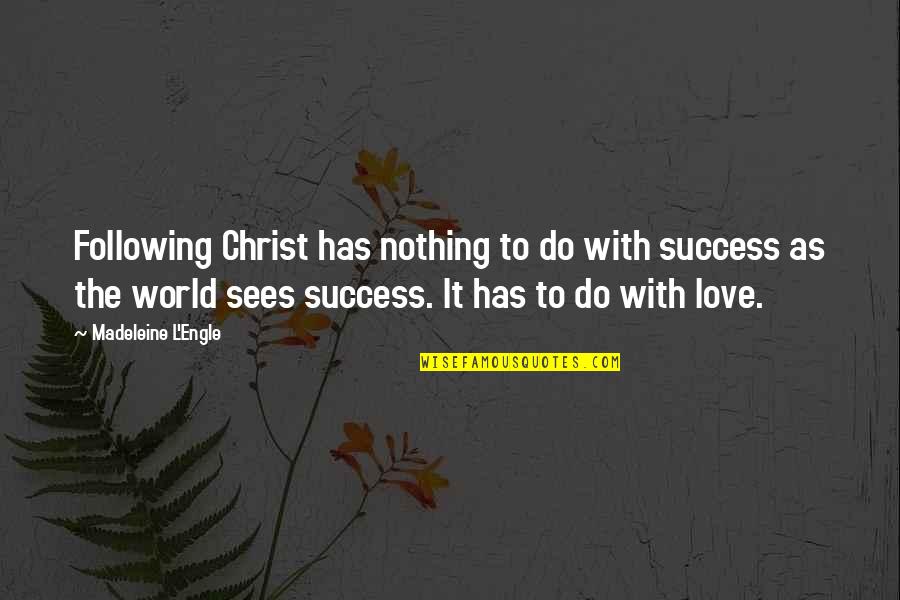 Grandstyle Quotes By Madeleine L'Engle: Following Christ has nothing to do with success