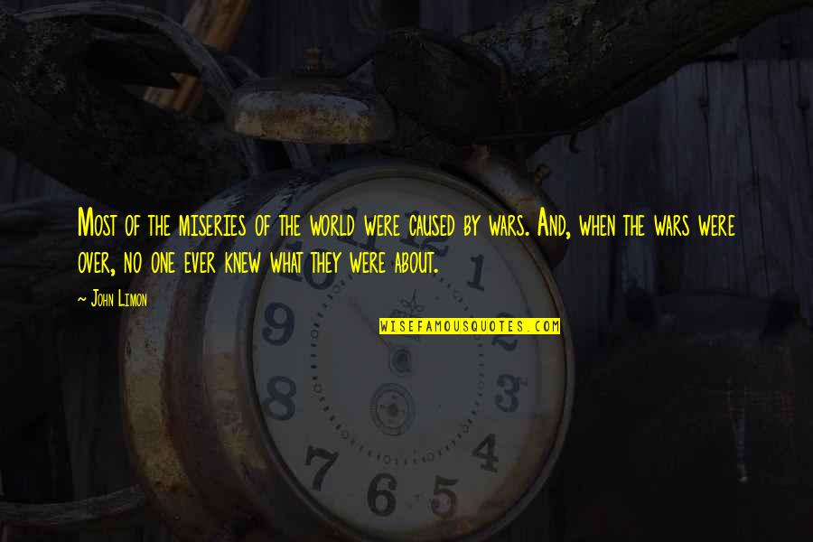 Grandtech Quotes By John Limon: Most of the miseries of the world were Grandtech Quotes By John Limon: Most of the miseries of the world were