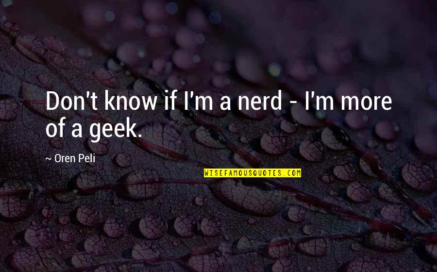 Grandvalira Quotes By Oren Peli: Don't know if I'm a nerd - I'm