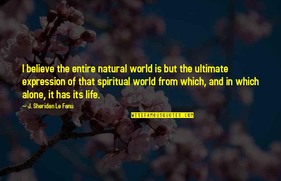 Grandvarmints Quotes By J. Sheridan Le Fanu: I believe the entire natural world is but Grandvarmints Quotes By J. Sheridan Le Fanu: I believe the entire natural world is but