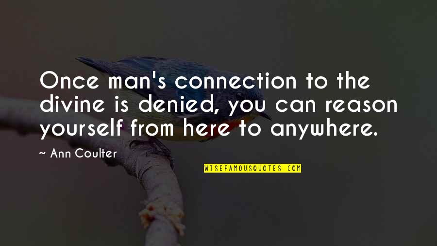 Granero In English Quotes By Ann Coulter: Once man's connection to the divine is denied, Granero In English Quotes By Ann Coulter: Once man's connection to the divine is denied,