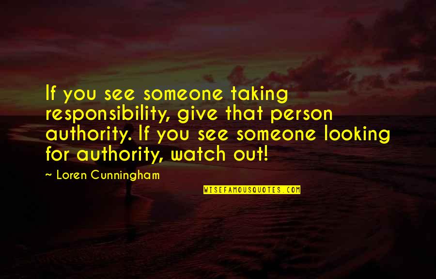 Graneros Tipo Quotes By Loren Cunningham: If you see someone taking responsibility, give that Graneros Tipo Quotes By Loren Cunningham: If you see someone taking responsibility, give that
