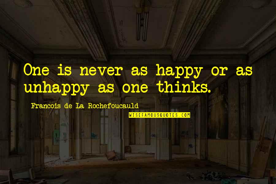 Granet Quotes By Francois De La Rochefoucauld: One is never as happy or as unhappy