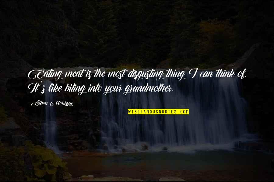 Granfalloon Quotes By Steven Morrissey: Eating meat is the most disgusting thing I
