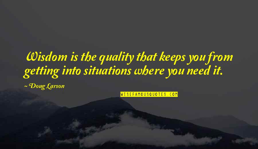 Granfalloon Vonnegut Quotes By Doug Larson: Wisdom is the quality that keeps you from