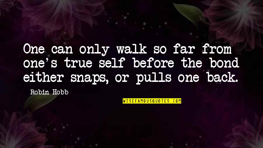 Granfalloons York Quotes By Robin Hobb: One can only walk so far from one's