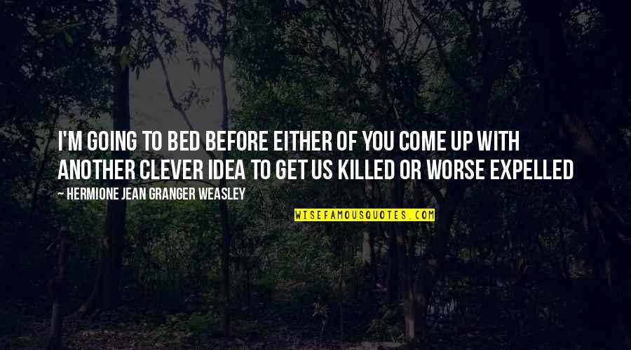 Granger Quotes By Hermione Jean Granger Weasley: I'm going to bed before either of you