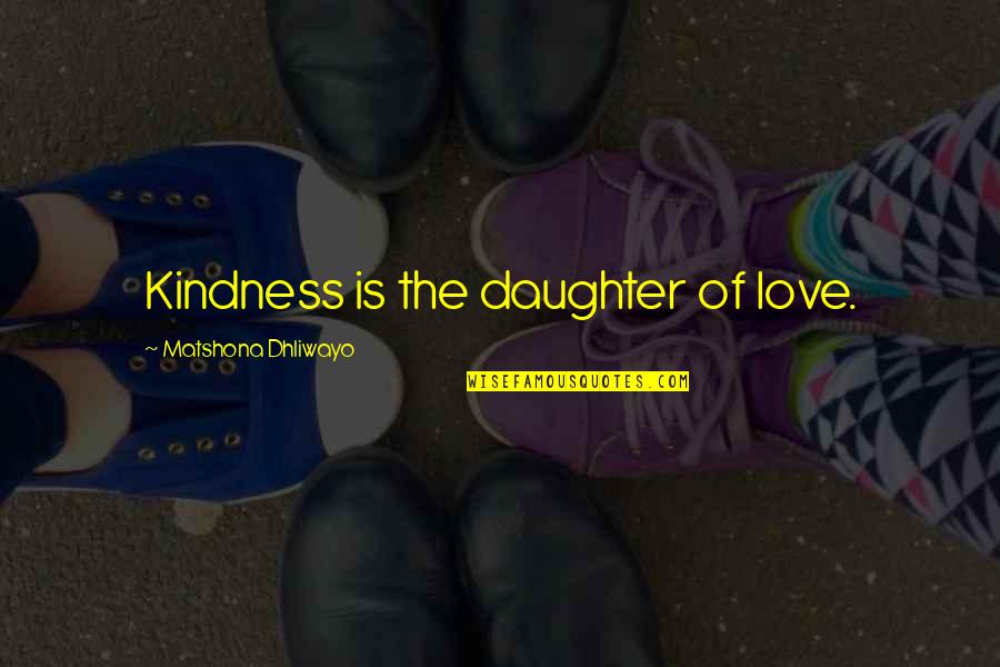 Granholms Latest Quotes By Matshona Dhliwayo: Kindness is the daughter of love.