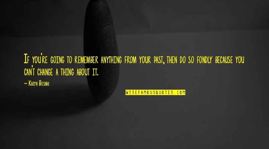 Grania Quotes By Karyn Bosnak: If you're going to remember anything from your