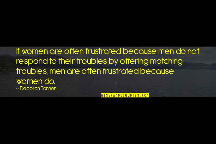 Granillo V Quotes By Deborah Tannen: If women are often frustrated because men do Granillo V Quotes By Deborah Tannen: If women are often frustrated because men do