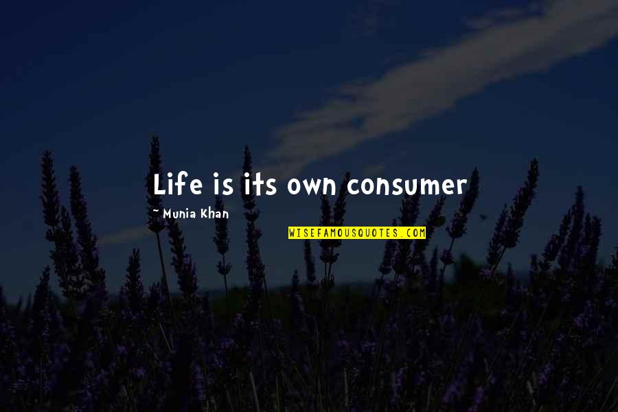 Granita Hartsdale Quotes By Munia Khan: Life is its own consumer