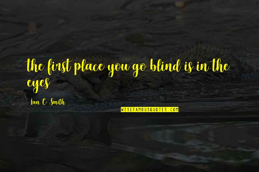 Granite Like Laminate Quotes By Ian C. Smith: the first place you go blind is in