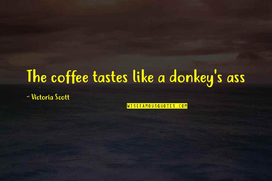 Granite Like Laminate Quotes By Victoria Scott: The coffee tastes like a donkey's ass