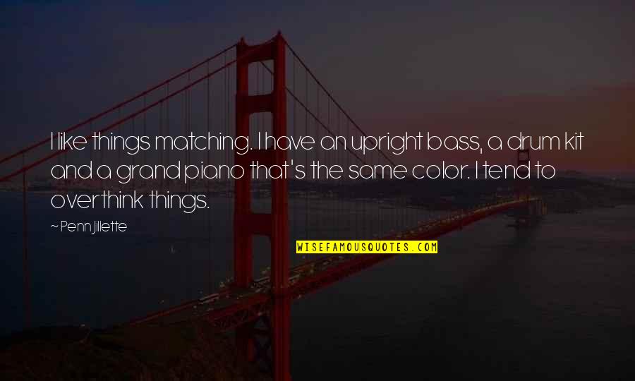 Granito Rocha Quotes By Penn Jillette: I like things matching. I have an upright Granito Rocha Quotes By Penn Jillette: I like things matching. I have an upright