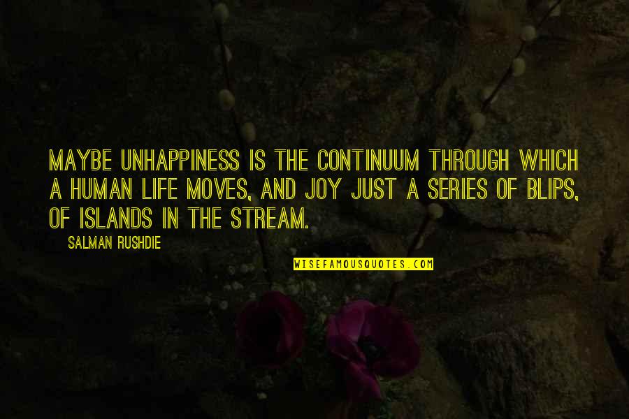 Granito Rocha Quotes By Salman Rushdie: Maybe unhappiness is the continuum through which a Granito Rocha Quotes By Salman Rushdie: Maybe unhappiness is the continuum through which a