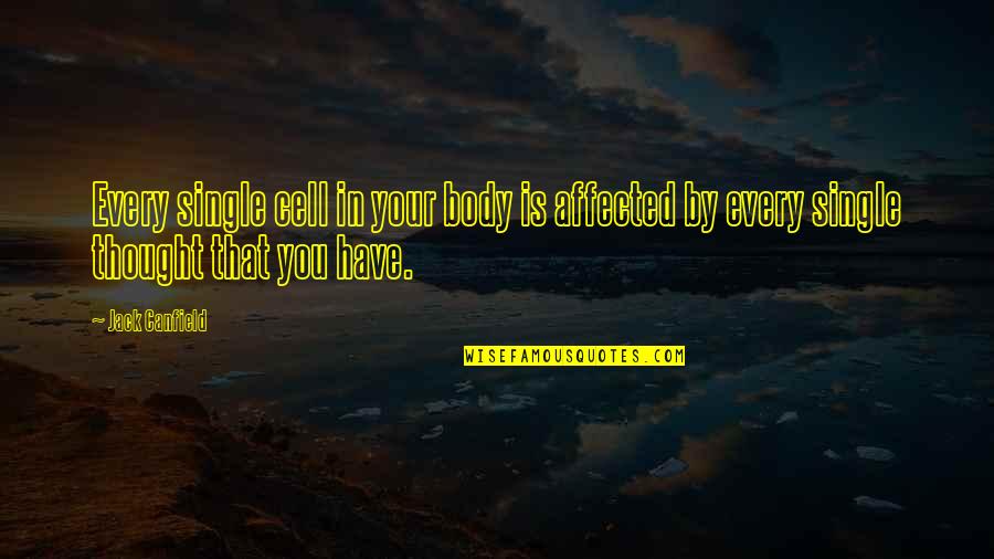 Granitt Heller Quotes By Jack Canfield: Every single cell in your body is affected