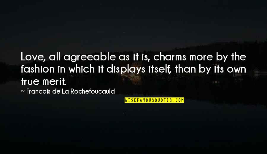 Granitt Og Quotes By Francois De La Rochefoucauld: Love, all agreeable as it is, charms more
