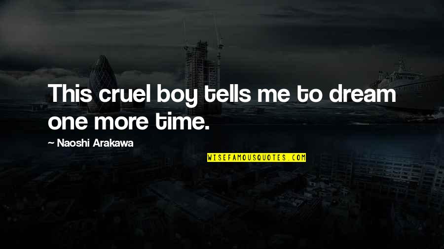 Granivorous Birds Quotes By Naoshi Arakawa: This cruel boy tells me to dream one Granivorous Birds Quotes By Naoshi Arakawa: This cruel boy tells me to dream one