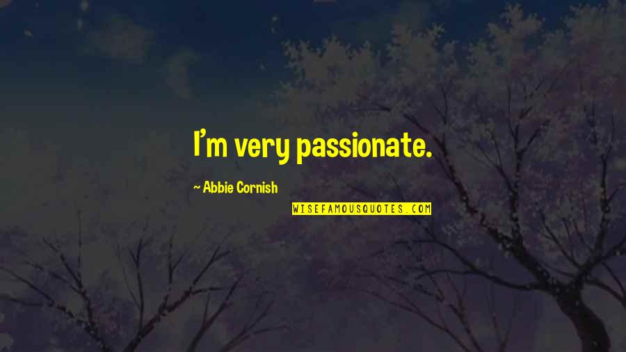 Granivorous Feeding Quotes By Abbie Cornish: I'm very passionate.