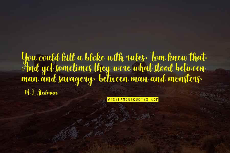 Granjeros Cuadro Quotes By M.L. Stedman: You could kill a bloke with rules, Tom