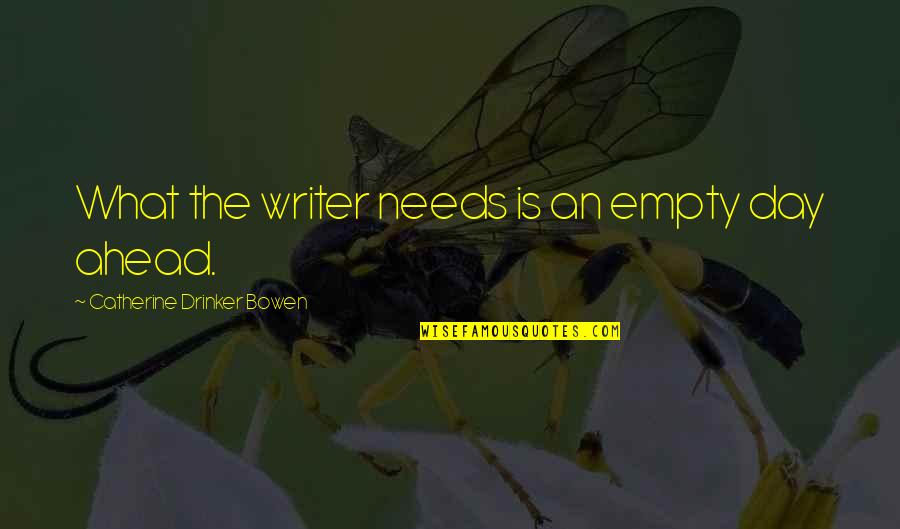 Granlunds Campbell Quotes By Catherine Drinker Bowen: What the writer needs is an empty day Granlunds Campbell Quotes By Catherine Drinker Bowen: What the writer needs is an empty day
