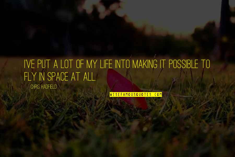 Granlunds Yucaipa Quotes By Chris Hadfield: I've put a lot of my life into