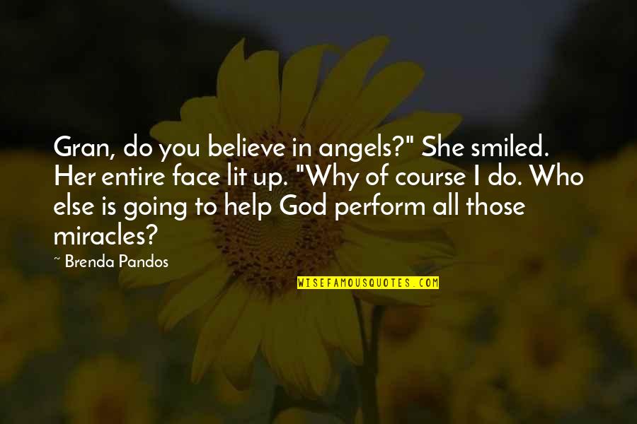 Gran'ma Quotes By Brenda Pandos: Gran, do you believe in angels?" She smiled.