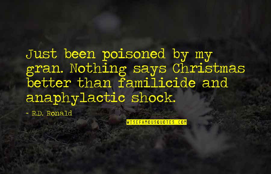 Gran'ma Quotes By R.D. Ronald: Just been poisoned by my gran. Nothing says