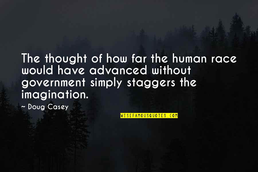 Granneman Agency Quotes By Doug Casey: The thought of how far the human race Granneman Agency Quotes By Doug Casey: The thought of how far the human race