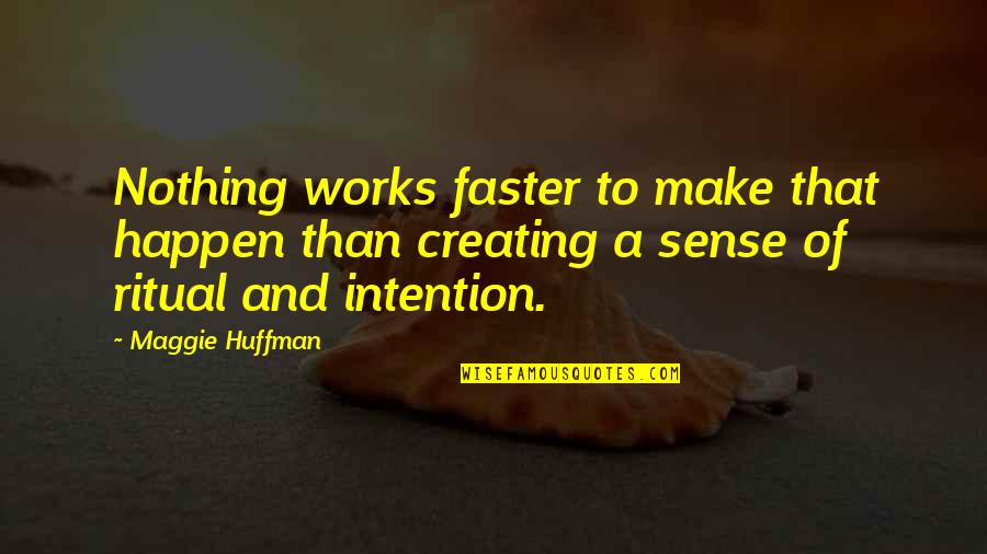 Grannon Golden Quotes By Maggie Huffman: Nothing works faster to make that happen than