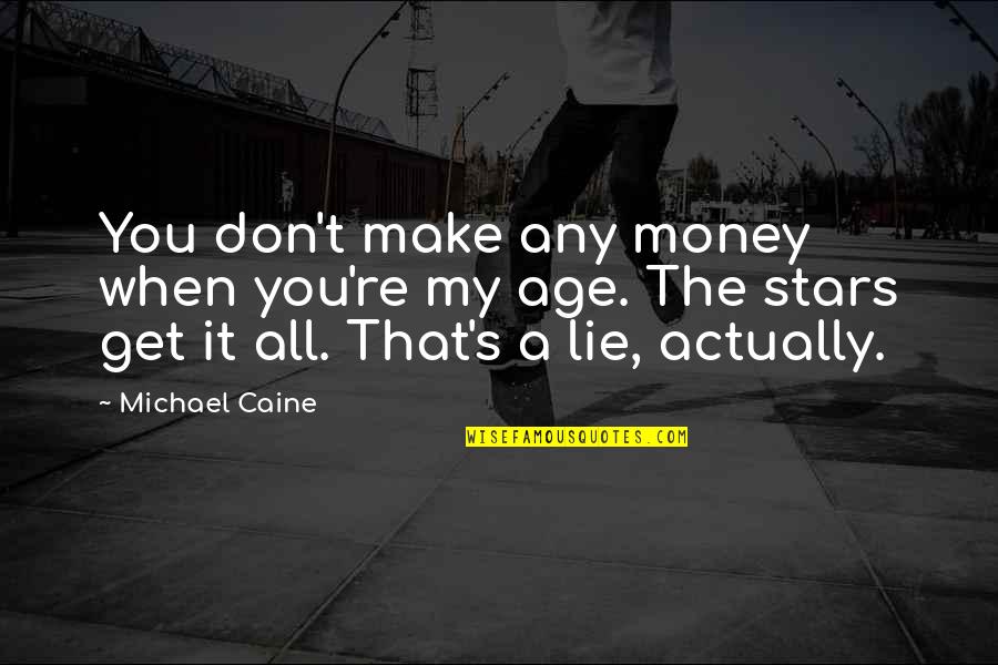 Granny Quotes And Quotes By Michael Caine: You don't make any money when you're my