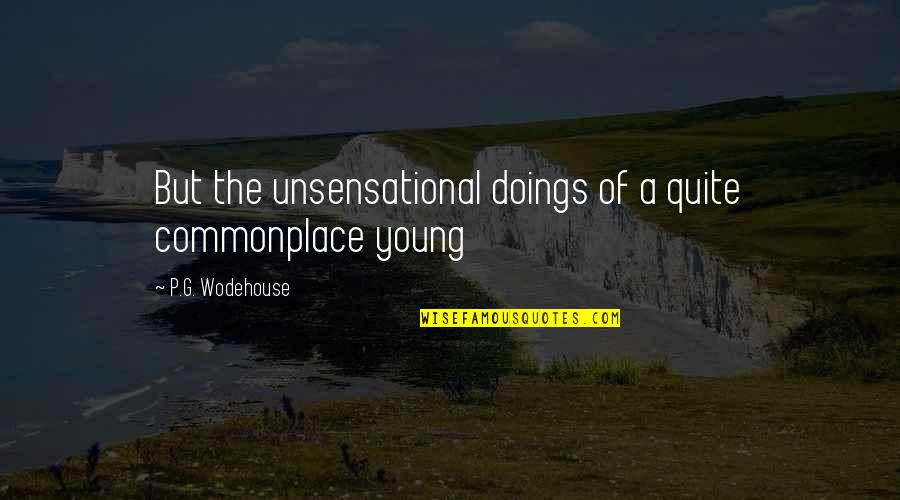 Granny Weatherall Quotes By P.G. Wodehouse: But the unsensational doings of a quite commonplace Granny Weatherall Quotes By P.G. Wodehouse: But the unsensational doings of a quite commonplace