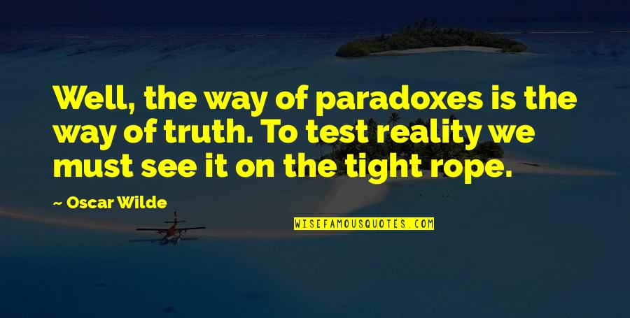 Granola Bars Quotes By Oscar Wilde: Well, the way of paradoxes is the way Granola Bars Quotes By Oscar Wilde: Well, the way of paradoxes is the way