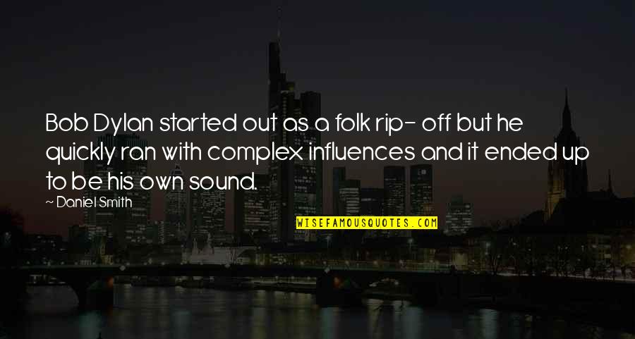 Granola Recipes Quotes By Daniel Smith: Bob Dylan started out as a folk rip- Granola Recipes Quotes By Daniel Smith: Bob Dylan started out as a folk rip-
