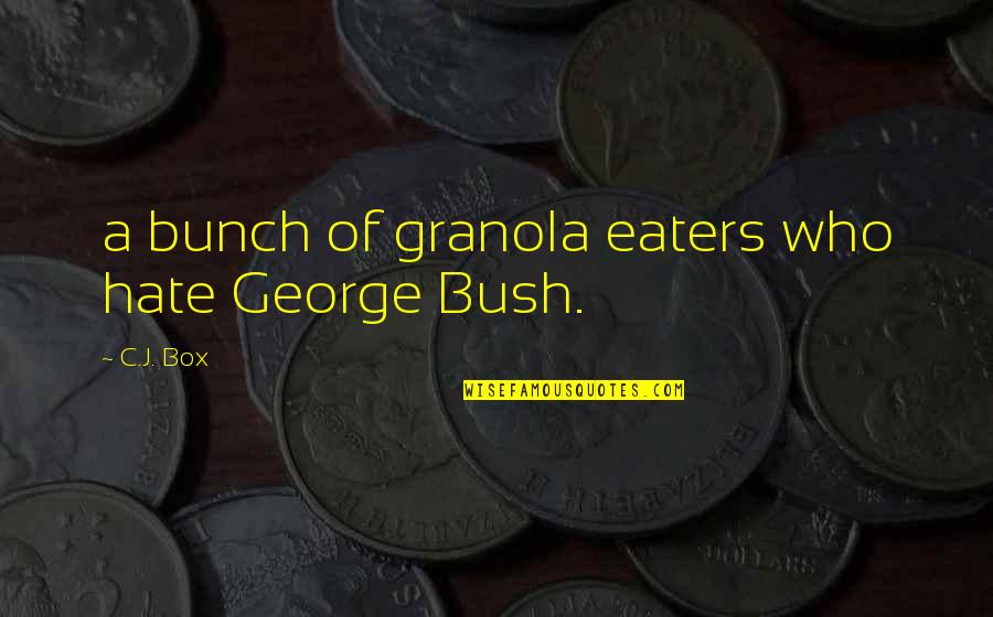 Granola's Quotes By C.J. Box: a bunch of granola eaters who hate George