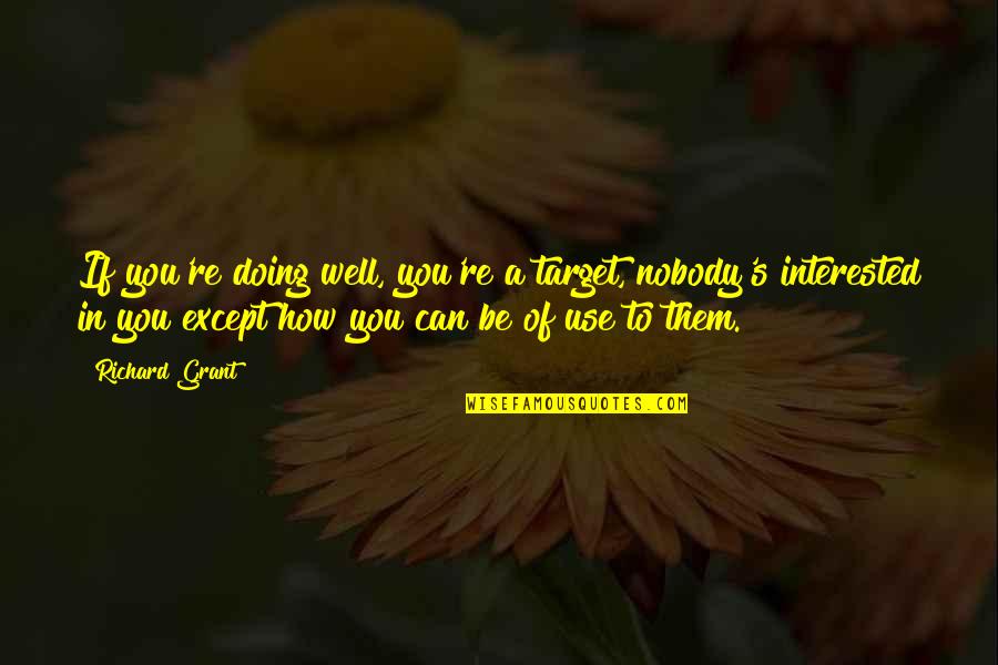 Granovsky Quotes By Richard Grant: If you're doing well, you're a target, nobody's